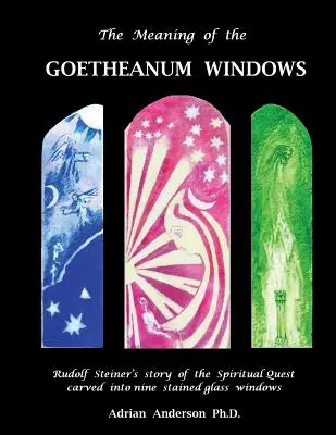 Znaczenie okien Goetheanum: Historia duchowych poszukiwań Rudolfa Steinera wyrzeźbiona w dziewięciu witrażach - The Meaning of the Goetheanum Windows: Rudolf Steiner's story of the Spiritual Quest carved into nine stained glass windows