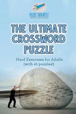 The Ultimate Crossword Puzzle Hard Exercises for Adults (z 45 łamigłówkami!) - The Ultimate Crossword Puzzle Hard Exercises for Adults (with 45 puzzles!)