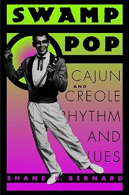 Swamp Pop: Cajun i kreolski rytm i blues - Swamp Pop: Cajun and Creole Rhythm and Blues