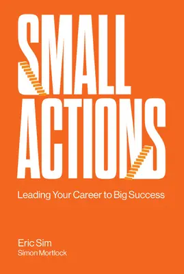 Małe działania: Prowadzenie kariery do wielkiego sukcesu - Small Actions: Leading Your Career to Big Success