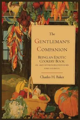 The Gentleman's Companion; Będąca egzotyczną książką kucharską - The Gentleman's Companion; Being an Exotic Cookery Book