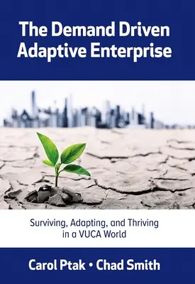 Adaptacyjne przedsiębiorstwo napędzane popytem: Przetrwanie, adaptacja i rozwój w świecie Vuca - The Demand Driven Adaptive Enterprise: Surviving, Adapting, and Thriving in a Vuca World
