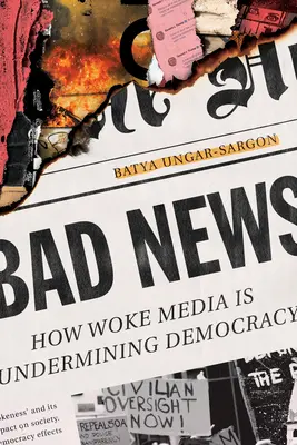 Złe wieści: Jak obudzone media podkopują demokrację - Bad News: How Woke Media Is Undermining Democracy