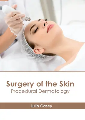 Chirurgia skóry: Dermatologia proceduralna - Surgery of the Skin: Procedural Dermatology