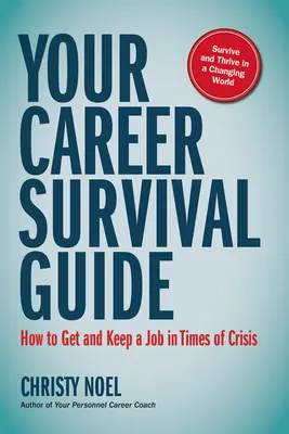 Przewodnik przetrwania w karierze: Jak zdobyć i utrzymać pracę w czasach kryzysu - Your Career Survival Guide: How to Get and Keep a Job in Times of Crisis