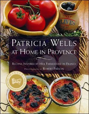 Patricia Wells w domu w Prowansji: Przepisy inspirowane jej domem we Francji - Patricia Wells at Home in Provence: Recipes Inspired by Her Farmhouse in France