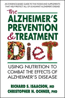 Dieta zapobiegająca i lecząca chorobę Alzheimera: Wykorzystanie odżywiania do zwalczania skutków choroby Alzheimera - The Alzheimer's Prevention & Treatment Diet: Using Nutrition to Combat the Effects of Alzheimer's Disease