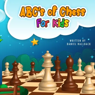 ABC szachów dla dzieci: nauka terminów szachowych i strategii jedną literą dla aspirujących szachistów od dzieci do dorosłych - ABC's Of Chess For Kids: Teaching Chess Terms and Strategy One Letter at a Time to Aspiring Chess Players from Children to Adult
