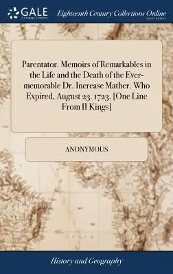 Parentator. Memoirs of Remarkables in the Life and the Death of the Ever-Memorable Dr. Increase Mather. Który zmarł 23 sierpnia. 1723. [jeden wiersz z I - Parentator. Memoirs of Remarkables in the Life and the Death of the Ever-Memorable Dr. Increase Mather. Who Expired, August 23. 1723. [one Line from I