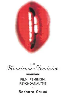 Potworna kobiecość: Film, feminizm, psychoanaliza - The Monstrous-Feminine: Film, Feminism, Psychoanalysis