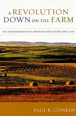 Rewolucja na farmie: Transformacja amerykańskiego rolnictwa od 1929 roku - A Revolution Down on the Farm: The Transformation of American Agriculture Since 1929