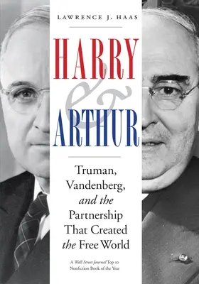 Harry i Arthur: Truman, Vandenberg i partnerstwo, które stworzyło wolny świat - Harry and Arthur: Truman, Vandenberg, and the Partnership That Created the Free World