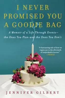 I Never Promised You a Goodie Bag: Pamiętnik życia poprzez wydarzenia - te, które planujesz i te, których nie planujesz - I Never Promised You a Goodie Bag: A Memoir of a Life Through Events--The Ones You Plan and the Ones You Don't