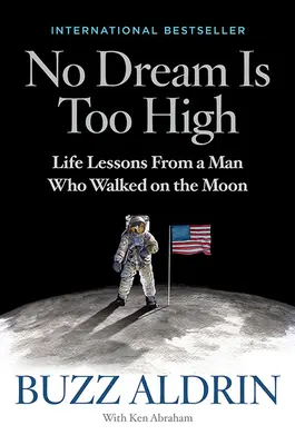 Żadne marzenie nie jest zbyt wysokie: Lekcje życia od człowieka, który chodził po Księżycu - No Dream Is Too High: Life Lessons from a Man Who Walked on the Moon