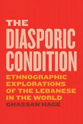 Stan diaspory: Etnograficzne eksploracje Libańczyków na świecie - The Diasporic Condition: Ethnographic Explorations of the Lebanese in the World