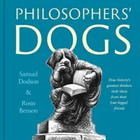 Psy filozofów - Jak najwięksi myśliciele w historii kradli pomysły od swoich czworonożnych przyjaciół - Philosophers' Dogs - How history's greatest thinkers stole ideas from their four-legged friends