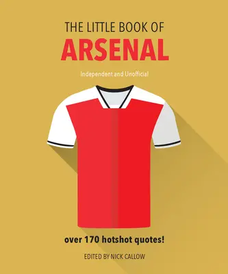 The Little Book of Arsenal: Ponad 170 gorących cytatów - The Little Book of Arsenal: Over 170 Hotshot Quotes