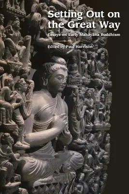 Wyruszając na Wielką Drogę: Eseje o wczesnym buddyzmie mahajany - Setting Out on the Great Way: Essays on Early Mahayana Buddhism