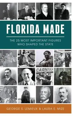 Florida Made: 25 najważniejszych postaci, które ukształtowały stan - Florida Made: The 25 Most Important Figures Who Shaped the State