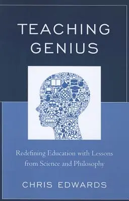 Nauczanie geniuszu: Przedefiniowanie edukacji z lekcjami nauki i filozofii - Teaching Genius: Redefining Education with Lessons from Science and Philosophy