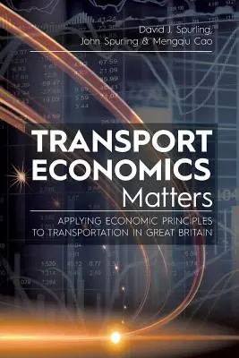 Transport Economics Matters: Zastosowanie zasad ekonomicznych do transportu w Wielkiej Brytanii - Transport Economics Matters: Applying Economic Principles to Transportation in Great Britain