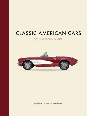 Klasyczne amerykańskie samochody: Ilustrowany przewodnik - Classic American Cars: An Illustrated Guide