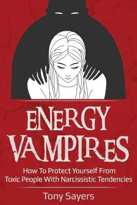 Wampiry energetyczne: Jak chronić się przed toksycznymi ludźmi o narcystycznych skłonnościach? - Energy Vampires: How to Protect Yourself from Toxic People with Narcissistic Tendencies