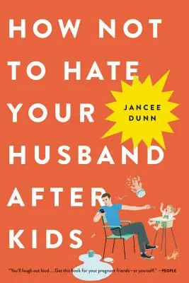 Jak nie nienawidzić męża po urodzeniu dzieci - How Not to Hate Your Husband After Kids