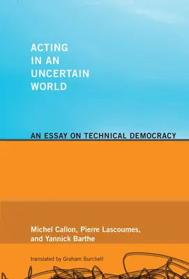 Działając w niepewnym świecie: Esej o demokracji technicznej - Acting in an Uncertain World: An Essay on Technical Democracy