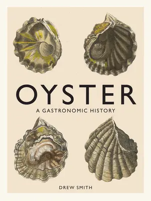 Ostryga: Historia gastronomii (z przepisami) - Oyster: A Gastronomic History (with Recipes)