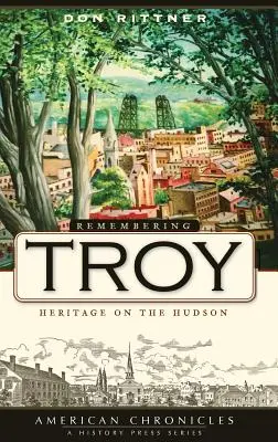 Wspominając Troy: Dziedzictwo na rzece Hudson - Remembering Troy: Heritage on the Hudson