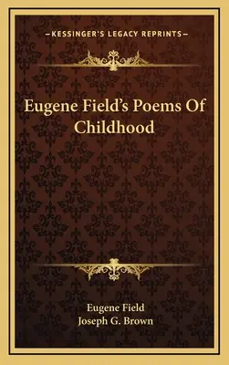 Wiersze z dzieciństwa Eugene'a Fielda - Eugene Field's Poems Of Childhood