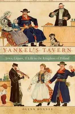 Yankel's Tavern: Żydzi, alkohol i życie w Królestwie Polskim - Yankel's Tavern: Jews, Liquor, and Life in the Kingdom of Poland