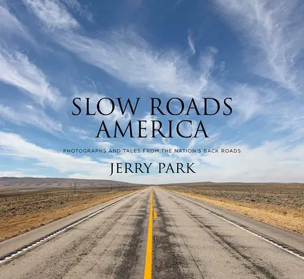 Slow Roads America: Fotografie i opowieści z tylnych dróg kraju - Slow Roads America: Photographs and Tales from the Nation's Back Roads