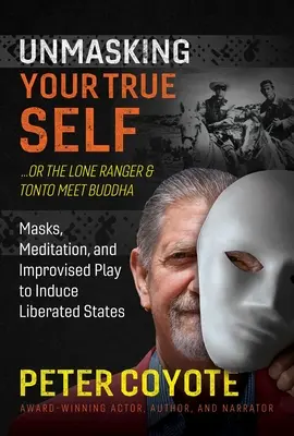 Samotny strażnik i Tonto spotykają Buddę: Maski, medytacja i improwizowana gra w celu wywołania stanów wyzwolonych - The Lone Ranger and Tonto Meet Buddha: Masks, Meditation, and Improvised Play to Induce Liberated States