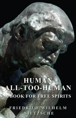 Człowiek - zbyt ludzki - książka dla wolnych duchów - Human - All-Too-Human - A Book for Free Spirits