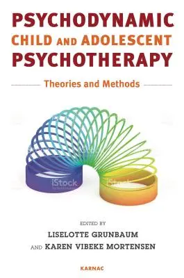 Psychodynamiczna psychoterapia dzieci i młodzieży: Teorie i metody - Psychodynamic Child and Adolescent Psychotherapy: Theories and Methods