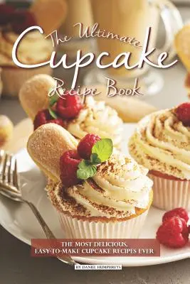 Najlepsza książka z przepisami na babeczki: Najsmaczniejsze i najłatwiejsze do wykonania przepisy na babeczki! - The Ultimate Cupcake Recipe Book: The Most Delicious, Easy-To-Make Cupcake Recipes Ever