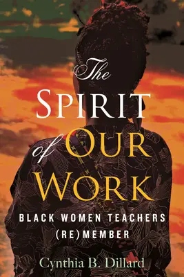 Duch naszej pracy: czarnoskóre nauczycielki (re)członkinie - The Spirit of Our Work: Black Women Teachers (Re)Member