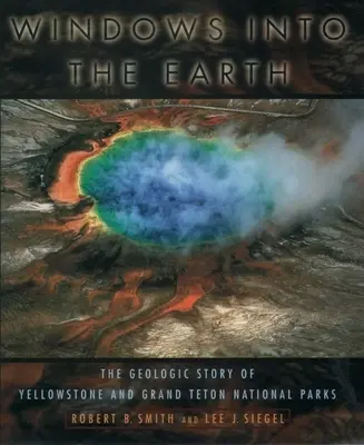 Windows Into the Earth: Geologiczna historia parków narodowych Yellowstone i Grand Teton - Windows Into the Earth: The Geologic Story of Yellowstone and Grand Teton National Parks