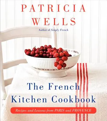 Francuska książka kucharska: Przepisy i lekcje z Paryża i Prowansji - The French Kitchen Cookbook: Recipes and Lessons from Paris and Provence