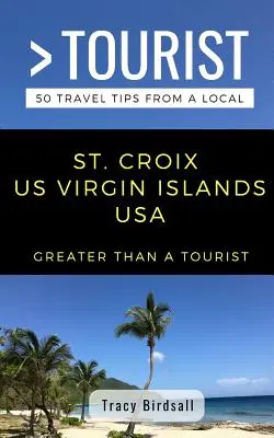 Greater Than a Tourist - St. Croix, Wyspy Dziewicze Stanów Zjednoczonych: 50 porad podróżniczych od miejscowych - Greater Than a Tourist-St. Croix Us Virgin Islands USA: 50 Travel Tips from a Local