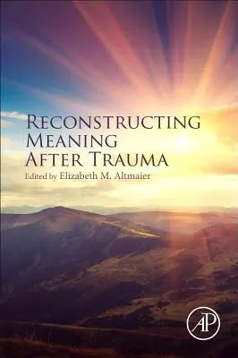 Rekonstrukcja znaczenia po traumie: Teoria, badania i praktyka - Reconstructing Meaning After Trauma: Theory, Research, and Practice