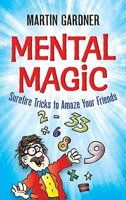 Magia umysłu: niezawodne sztuczki, które zadziwią twoich przyjaciół - Mental Magic: Surefire Tricks to Amaze Your Friends