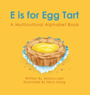 E is for Egg Tart: Wielokulturowa książka z alfabetem - E is for Egg Tart: A Multicultural Alphabet Book