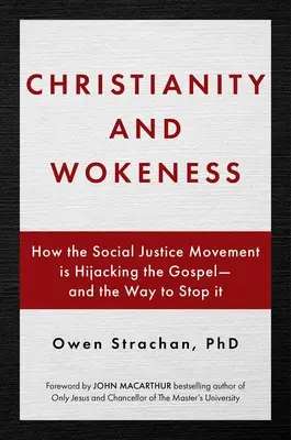 Chrześcijaństwo i praca: Jak ruch sprawiedliwości społecznej przejmuje Ewangelię - i sposób, aby to powstrzymać - Christianity and Wokeness: How the Social Justice Movement Is Hijacking the Gospel - And the Way to Stop It