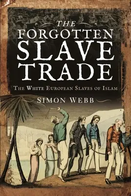 Zapomniany handel niewolnikami: biali europejscy niewolnicy islamu - The Forgotten Slave Trade: The White European Slaves of Islam