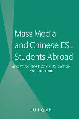 Media masowe i chińscy studenci ESL za granicą; adaptacja komunikacji i kultury gospodarza - Mass Media and Chinese ESL Students Abroad; Adopting Host Communication and Culture