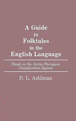 Przewodnik po bajkach ludowych w języku angielskim: Oparty na systemie klasyfikacji Aarne-Thompson - A Guide to Folktales in the English Language: Based on the Aarne-Thompson Classification System