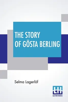 Historia Gsty Berling: Przetłumaczona ze szwedzkiego przez Selmę Lagerlf i Pauline Bancroft Flach - The Story Of Gsta Berling: Translated From The Swedish Of Selma Lagerlf By Pauline Bancroft Flach